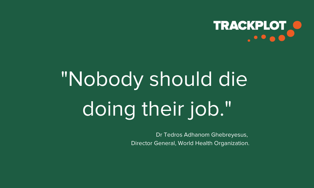Trackplot logo and quote from World Health Organisation advising "Nobody should die doing their job".